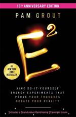 E-Squared: Nine Do-It-Yourself Energy Experiments That Prove Your Thoughts Create Your Reality