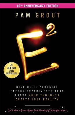 E-Squared: Nine Do-It-Yourself Energy Experiments That Prove Your Thoughts Create Your Reality - Pam Grout - cover