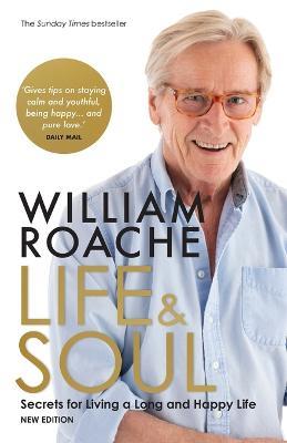 Life and Soul (New Edition): Secrets for Living a Long and Happy Life - William Roache - cover