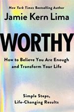 Worthy: How to Believe You Are Enough and Transform Your Life