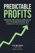Predictable Profits: Transform Your Business from One-Off Sales to Recurring Revenue with Memberships and Subscriptions