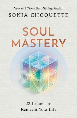 Soul Mastery: 22 Lessons to Reinvent Your Life - Sonia Choquette - cover