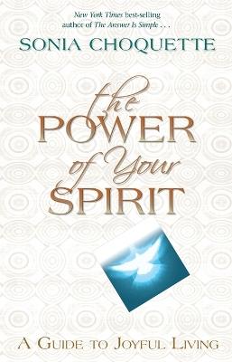 The Power of Your Spirit: A Guide to Joyful Living - Sonia Choquette - cover
