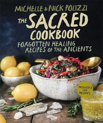 The Sacred Cookbook: Forgotten Healing Recipes of the Ancients - Nick Polizzi,Michelle Polizzi - cover
