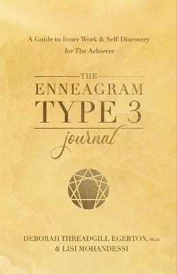 The Enneagram Type 3 Journal: A Guide to Inner Work & Self-Discovery for The Achiever - Deborah Threadgill Egerton, Ph.D. - cover