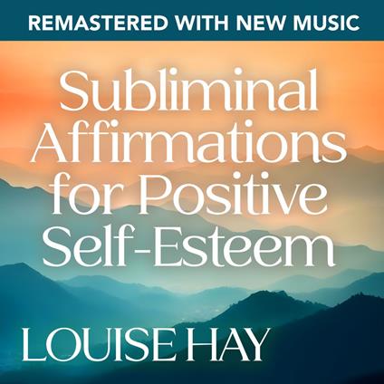 Subliminal Affirmations for Positive Self-Esteem--Remastered with New Music