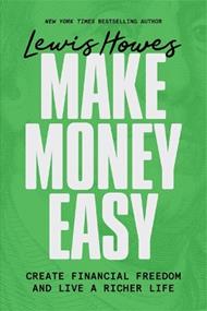 Make Money Easy: Create Financial Freedom and Live a Richer Life