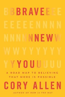 Brave New You: A Road Map to Believing That More Is Possible - Cory Allen - cover