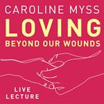 Loving Beyond Our Wounds Live Lecture