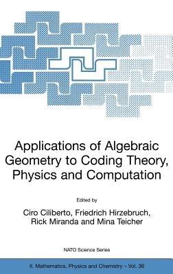 Applications of Algebraic Geometry to Coding Theory, Physics and Computation - cover