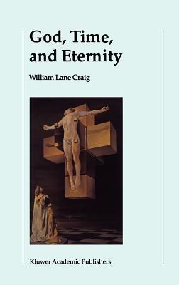 God, Time, and Eternity: The Coherence of Theism II: Eternity - W.L. Craig - cover