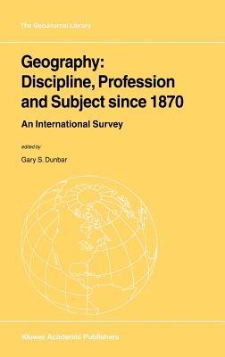 Geography: Discipline, Profession and Subject since 1870: An International Survey - cover