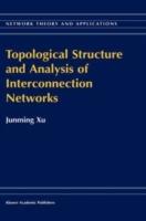 Topological Structure and Analysis of Interconnection Networks - Junming Xu - cover