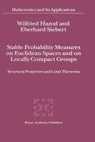 Stable Probability Measures on Euclidean Spaces and on Locally Compact Groups: Structural Properties and Limit Theorems - Wilfried Hazod,Eberhard Siebert - cover
