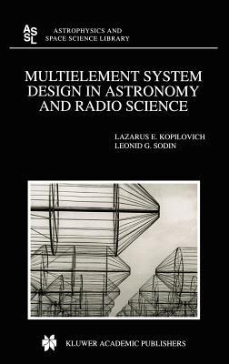 Multielement System Design in Astronomy and Radio Science - L.E. Kopilovich,L.G. Sodin - cover