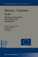 Mercury — Cadmium — Lead Handbook for Sustainable Heavy Metals Policy and Regulation - M.J. Scoullos,Gerrit H. Vonkeman,I. Thornton - cover