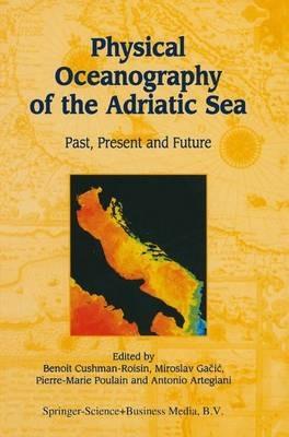 Physical Oceanography of the Adriatic Sea: Past, Present and Future - cover