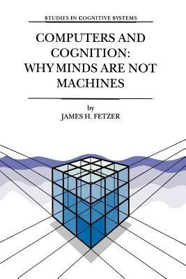 Computers and Cognition: Why Minds are not Machines - J.H. Fetzer - cover