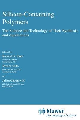 Silicon-Containing Polymers: The Science and Technology of Their Synthesis and Applications - cover