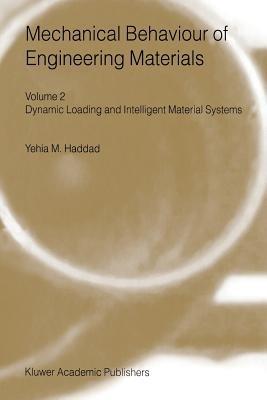 Mechanical Behaviour of Engineering Materials: Volume 2: Dynamic Loading and Intelligent Material Systems - Y.M. Haddad - cover