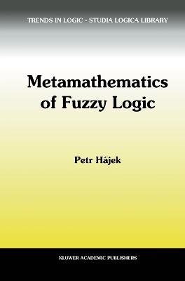 Metamathematics of Fuzzy Logic - Petr Hajek - cover