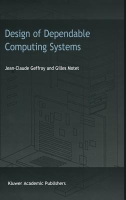 Design of Dependable Computing Systems - J.C. Geffroy,G. Motet - cover