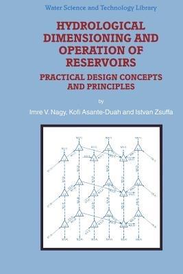 Hydrological Dimensioning and Operation of Reservoirs: Practical Design Concepts and Principles - I.V. Nagy,K. Asante-Duah,I. Zsuffa - cover