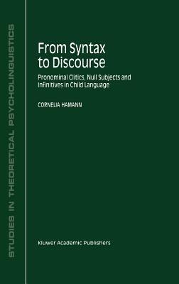From Syntax to Discourse: Pronominal Clitics, Null Subjects and Infinitives in Child Language - C. Hamann - cover