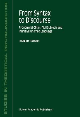 From Syntax to Discourse: Pronominal Clitics, Null Subjects and Infinitives in Child Language - C. Hamann - cover