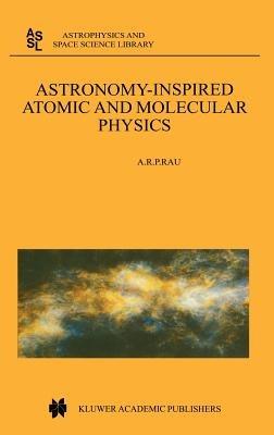 Astronomy-Inspired Atomic and Molecular Physics - A.R. Rau - cover