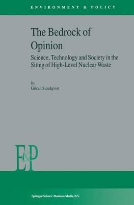 The Bedrock of Opinion: Science, Technology and Society in the Siting of High-Level Nuclear Waste - G. Sundqvist - cover