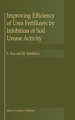Improving Efficiency of Urea Fertilizers by Inhibition of Soil Urease Activity - S. Kiss,M. Simihaian - cover