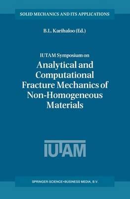 IUTAM Symposium on Analytical and Computational Fracture Mechanics of Non-Homogeneous Materials: Proceedings of the IUTAM Symposium held in Cardiff, U.K., 18–22 June 2001 - cover