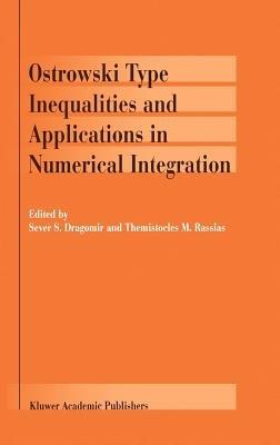Ostrowski Type Inequalities and Applications in Numerical Integration - cover