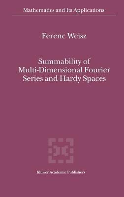 Summability of Multi-Dimensional Fourier Series and Hardy Spaces - Ferenc Weisz - cover