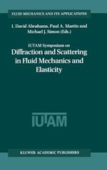 IUTAM Symposium on Diffraction and Scattering in Fluid Mechanics and Elasticity: Proceeding of the IUTAM Symposium held in Manchester, United Kingdom, 16–20 July 2000