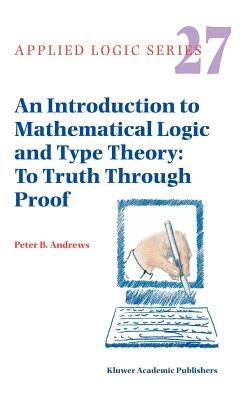An Introduction to Mathematical Logic and Type Theory: To Truth Through Proof - Peter B. Andrews - cover