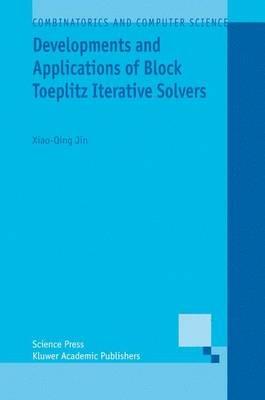 Developments and Applications of Block Toeplitz Iterative Solvers - Xiao-Qing Jin - cover