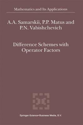 Difference Schemes with Operator Factors - A.A. Samarskii,P.P. Matus,P.N. Vabishchevich - cover