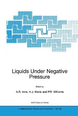 Liquids Under Negative Pressure: Proceedings of the NATO Advanced Research Workshop of Liquids Under Negative Pressure Budapest, Hungary 23–25 February 2002 - cover