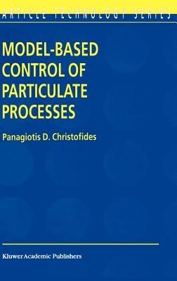Model-Based Control of Particulate Processes - Panagiotis D. Christofides - cover