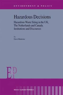 Hazardous Decisions: Hazardous Waste Siting in the UK, The Netherlands and Canada. Institutions and Discourses - D. Huitema - cover