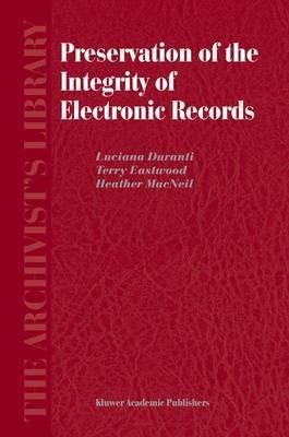 Preservation of the Integrity of Electronic Records - L. Duranti,T. Eastwood,H. MacNeil - cover