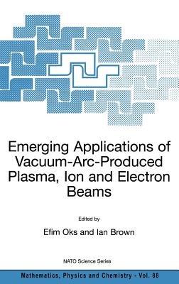 Emerging Applications of Vacuum-Arc-Produced Plasma, Ion and Electron Beams - cover