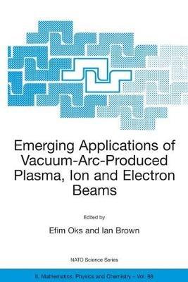 Emerging Applications of Vacuum-Arc-Produced Plasma, Ion and Electron Beams - cover