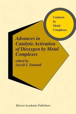 Advances in Catalytic Activation of Dioxygen by Metal Complexes - cover