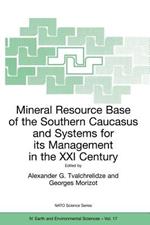 Mineral Resource Base of the Southern Caucasus and Systems for its Management in the XXI Century: Proceedings of the NATO Advanced Research Workshop on Mineral Resource Base of the Southern Caucasus and Systems for its Management in the XXI Century Tbilisi, Georgia 3–6 April 2001
