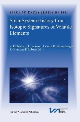 Solar System History from Isotopic Signatures of Volatile Elements: Volume Resulting from an ISSI Workshop 14–18 January 2002, Bern, Switzerland - cover