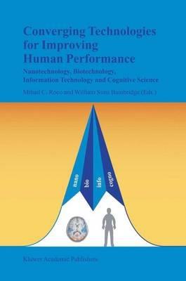 Converging Technologies for Improving Human Performance: Nanotechnology, Biotechnology, Information Technology and Cognitive Science - cover