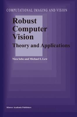 Robust Computer Vision: Theory and Applications - N. Sebe,M.S. Lew - cover